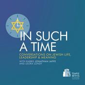 Podcast In Such A Time: Conversations on Jewish Life, Leadership &amp; Meaning