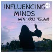 Podcast Influencing Minds with Arti Trijani