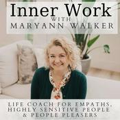 Podcast Inner Work With MaryAnn Walker: Life Coach for Empaths, Highly Sensitive People & People Pleasers