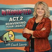 Podcast Interrupted: Act 2 Reinventing Your Legacy