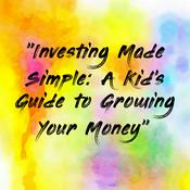 Podcast "Investing Made Simple: A Kid's Guide to Growing Your Money"