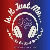 Podcast Is It Just Me, or Have We All Lost Our Minds?