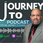 Podcast Journey To With Dr. Jeffrey T. Evans