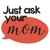 Podcast Just Ask Your Mom