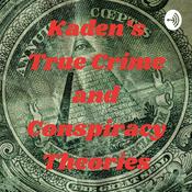 Podcast Kaden’s True Crime and Conspiracy Theories