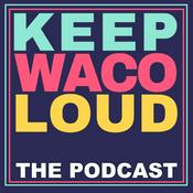 Podcast Keep Waco Loud the Podcast