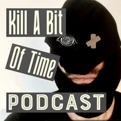 Podcast Kill A Bit Of Time