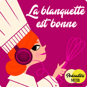 Podcast La Blanquette est bonne