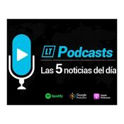 Podcast Las 5 noticias del día