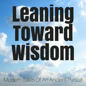 Podcast Leaning Toward Wisdom