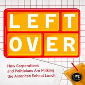 Podcast Left Over: How Corporations and Politicians Are Milking the American School Lunch