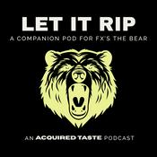 Podcast Let It Rip - A Companion Pod For FX's The Bear