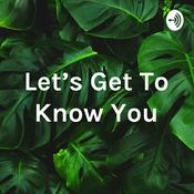 Podcast Let’s Get To Know You