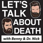 Podcast Let's Talk About Death with Benny and Dr. Nick