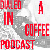 Podcast Dialed In: A Coffee Podcast