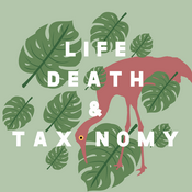 Podcast Life, Death, and Taxonomy