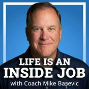 Podcast Life is an Inside Job with Coach Mike Basevic