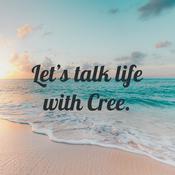 Podcast Let’s talk life with Cree
