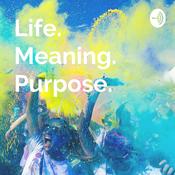 Podcast Life. Meaning. Purpose.