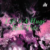 Podcast Life's A Huge Roll Tide