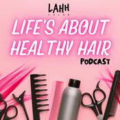 Podcast Life's About Healthy Hair