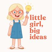 Podcast Little Girl, Big Ideas