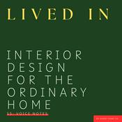 Podcast Interior design for the ordinary home - Lived In