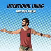 Podcast Living Intentionally with Nick Rivera