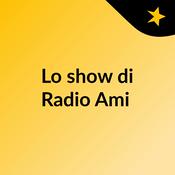 Podcast Lo show di Radio Ami