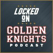 Podcast Locked On Golden Knights - Daily Podcast On the Vegas Golden Knights