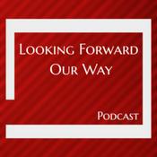 Podcast Looking Forward Our Way