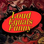 Podcast Loud Equals Funny