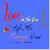 Podcast Love In the Time of the Trump Era