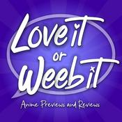 Podcast Love It or Weeb It! Anime Previews and Reviews