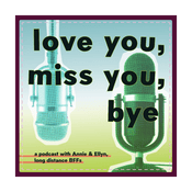 Podcast love you, miss you, bye