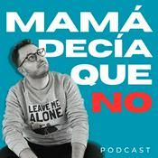 Podcast Mamá Decía Que No