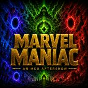 Podcast Marvel Maniac: an MCU Aftershow