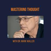 Podcast Mastering Thought with Dr. Mark Waller
