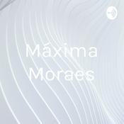 Podcast Máxima Moraes