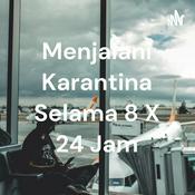 Podcast Menjalani Karantina Selama 8 X 24 Jam