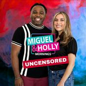 Podcast Miguel & Holly Uncensored