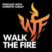 Podcast Walk the Fire Podcast with Christie Turley