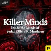 Podcast Killer Minds: Inside the Minds of Serial Killers & Murderers