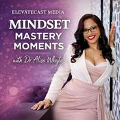 Mindset Mastery Moments with Dr. Alisa Whyte
