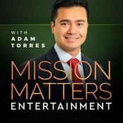 Podcast Mission Matters Entertainment with Adam Torres