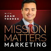 Podcast Mission Matters Marketing with Adam Torres