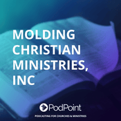 Podcast Molding Christian Ministries, Inc