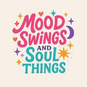 Podcast MOOD SWINGS AND SOUL THINGS