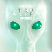 Podcast Mostly True Alien Stories