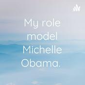 Podcast My role model Michelle Obama.